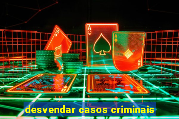 desvendar casos criminais